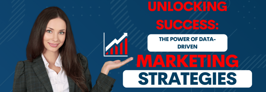 Unlocking Success: The Power of Data-Driven Marketing Strategies